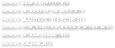 Section 1. NAME & COMPOSITIONSection 2. OFFICERS OF THE AUTHORITYSection 3. MEETINGS OF THE AUTHORITYSection 4. COMPENSATION & EXPENSE REIMBURSEMENTSection 5. OFFICIAL DOCUMENTSSection 6. AMENDMENTS



